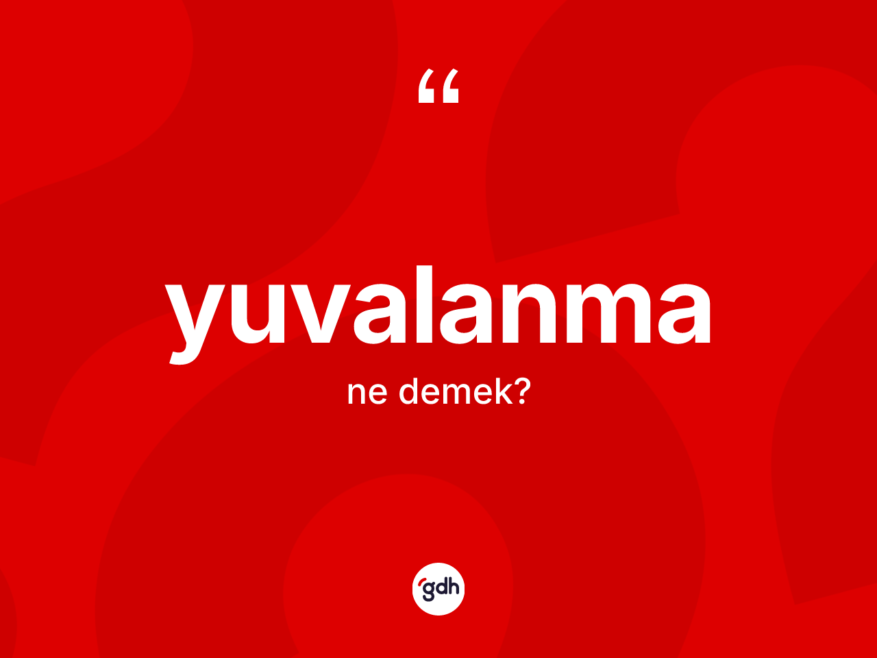 Yuvalanma kelimesinin anlamı nedir? Yuvalanma kelimesinin TDK'ya göre açıklaması nedir?