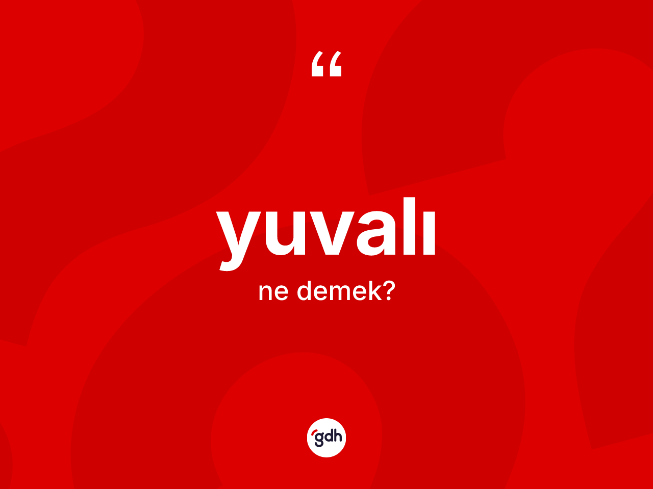 Yuvalı kelimesinin tanımı nedir? Yuvalının TDK'ya göre anlamı nedir?