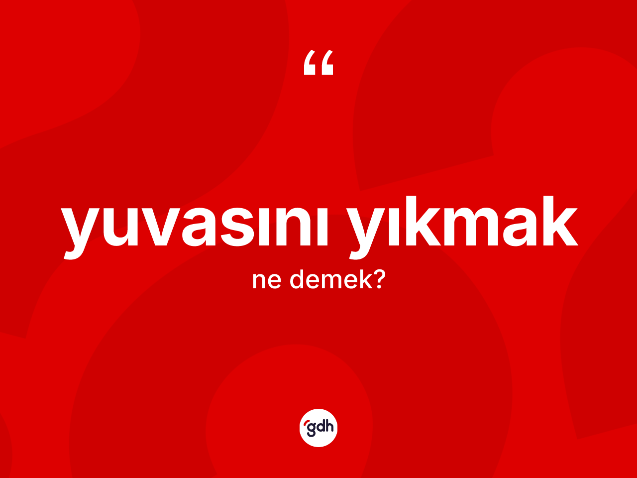 Yuvasını yıkmak deyiminin anlamı nedir? Yuvasını yıkmak ifadesinin sözlük anlamı nedir?