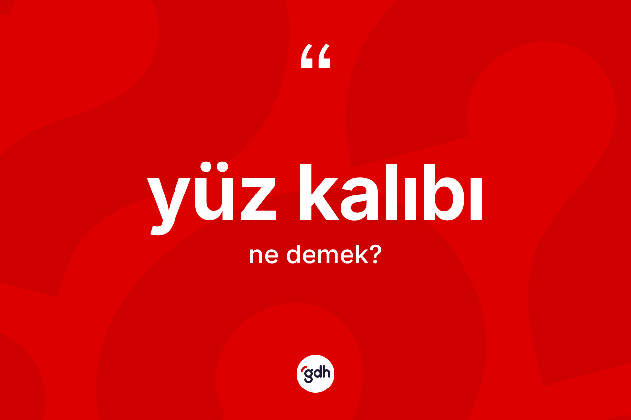 Yüz kalıbı kelimesi nedir?