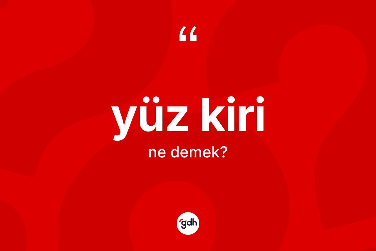 Yüz kiri kelimesi ne anlama gelir?