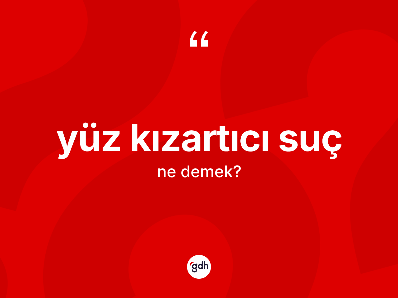 Yüz kızartıcı suç ne demek? Yüz kızartıcı sucun halk arasındaki kullanımı nasıldır?