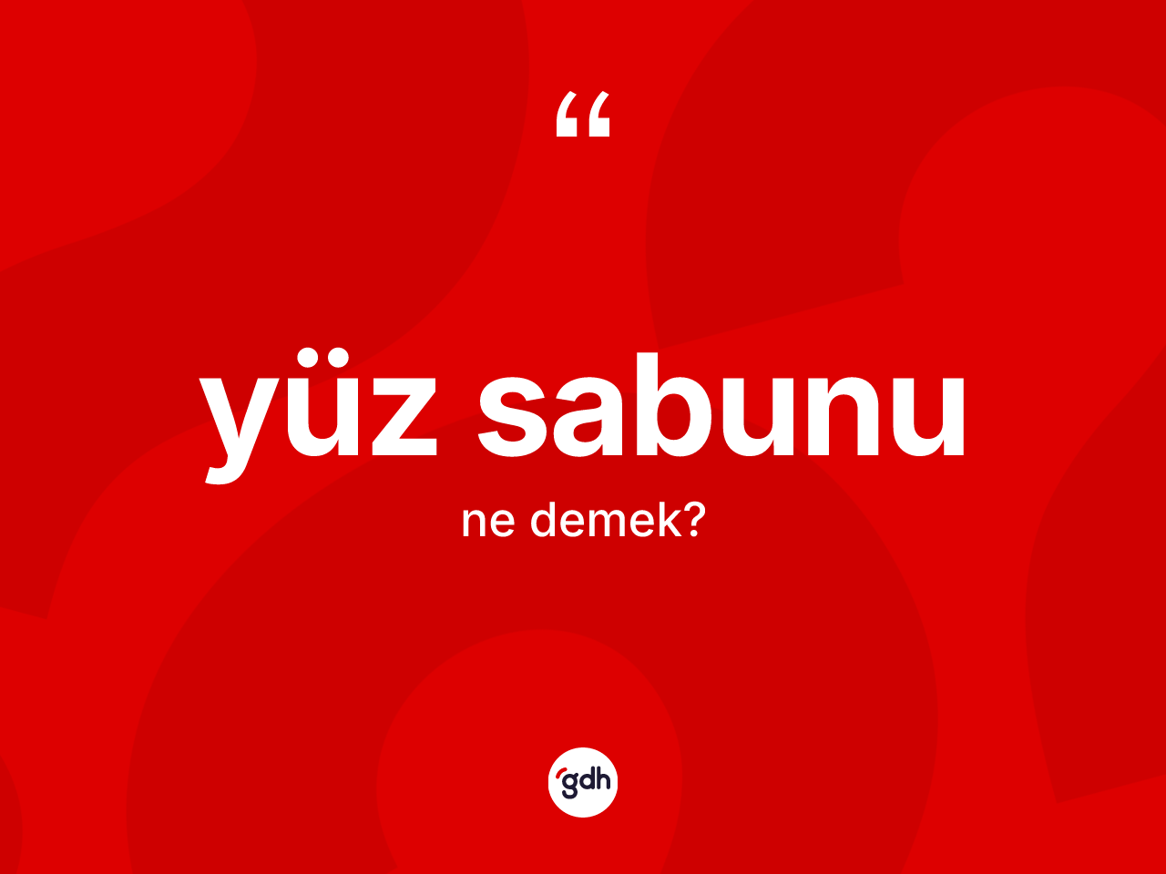 Yüz sabunu ne demek? Yüz sabununun sözlükteki anlamı nedir?