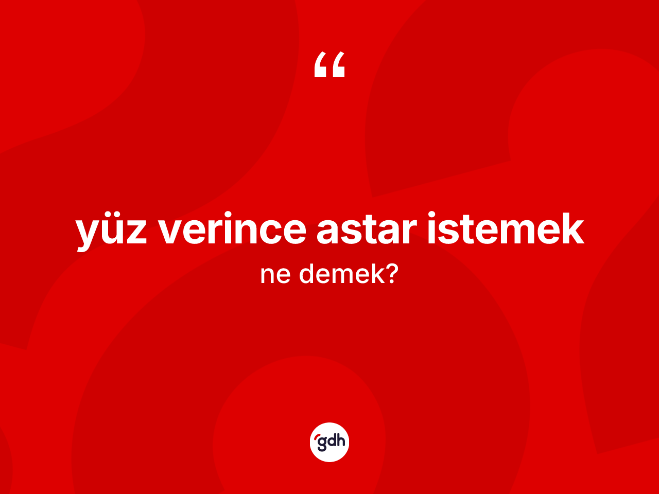 Yüz verince astar istemek ifadesinin sözlükteki anlamı nedir? Yüz verince astar istemek sözünün sözlük anlamı nedir?