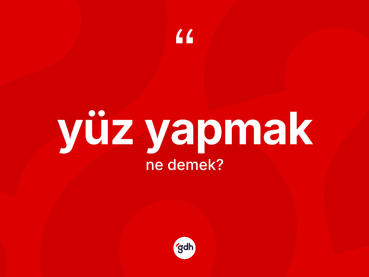 Yüz yapmak sözü nedir? Yüz yapmak ifadesinin kaç farklı anlamı var?