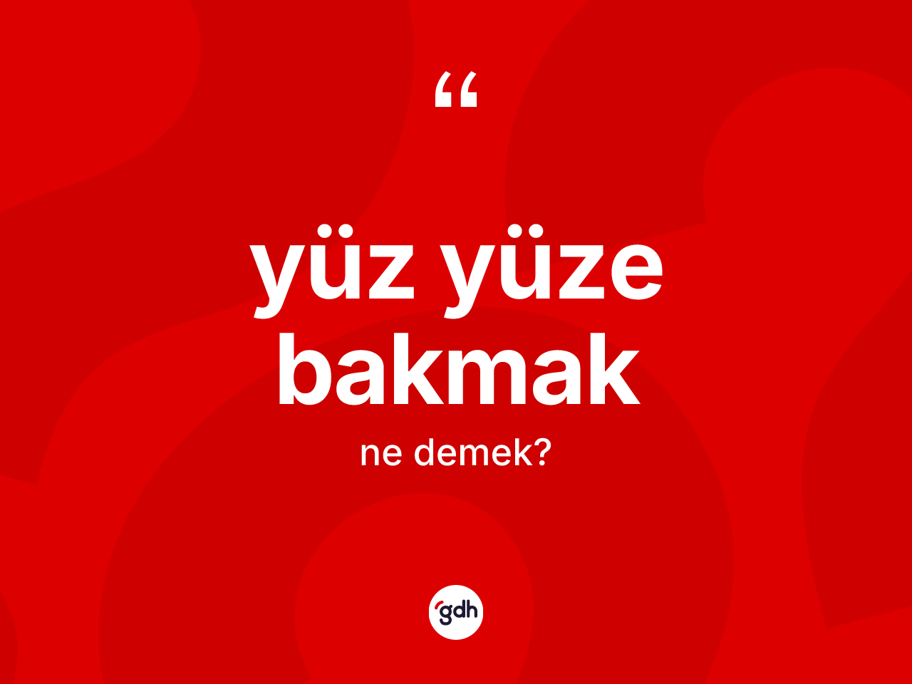 Yüz yüze bakmak ifadesinin tanımı nedir? Yüz yüze bakmak ifadesi nerede kullanılır?
