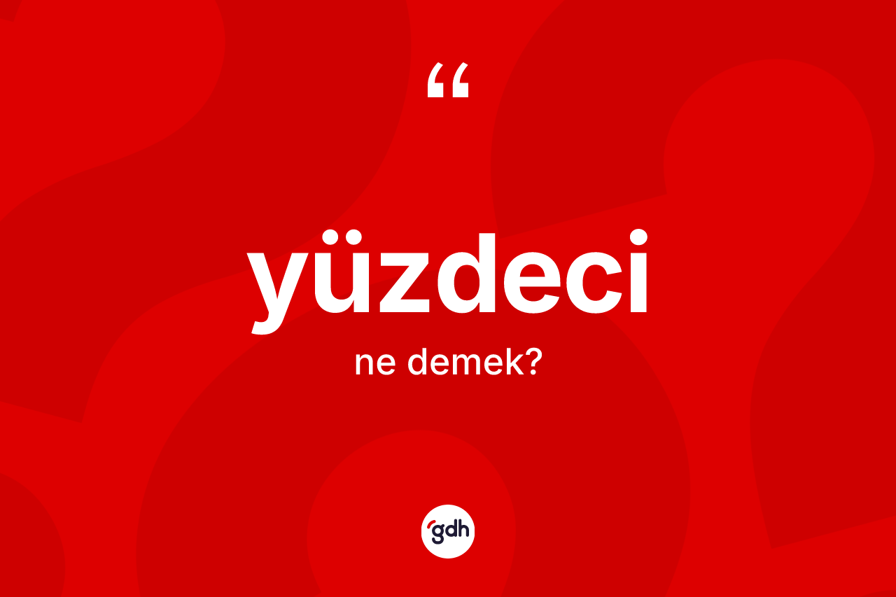 Yüzdeci kelimesinin tanımı nedir? Yüzdeci kelimesinin kaç farklı anlamı var?