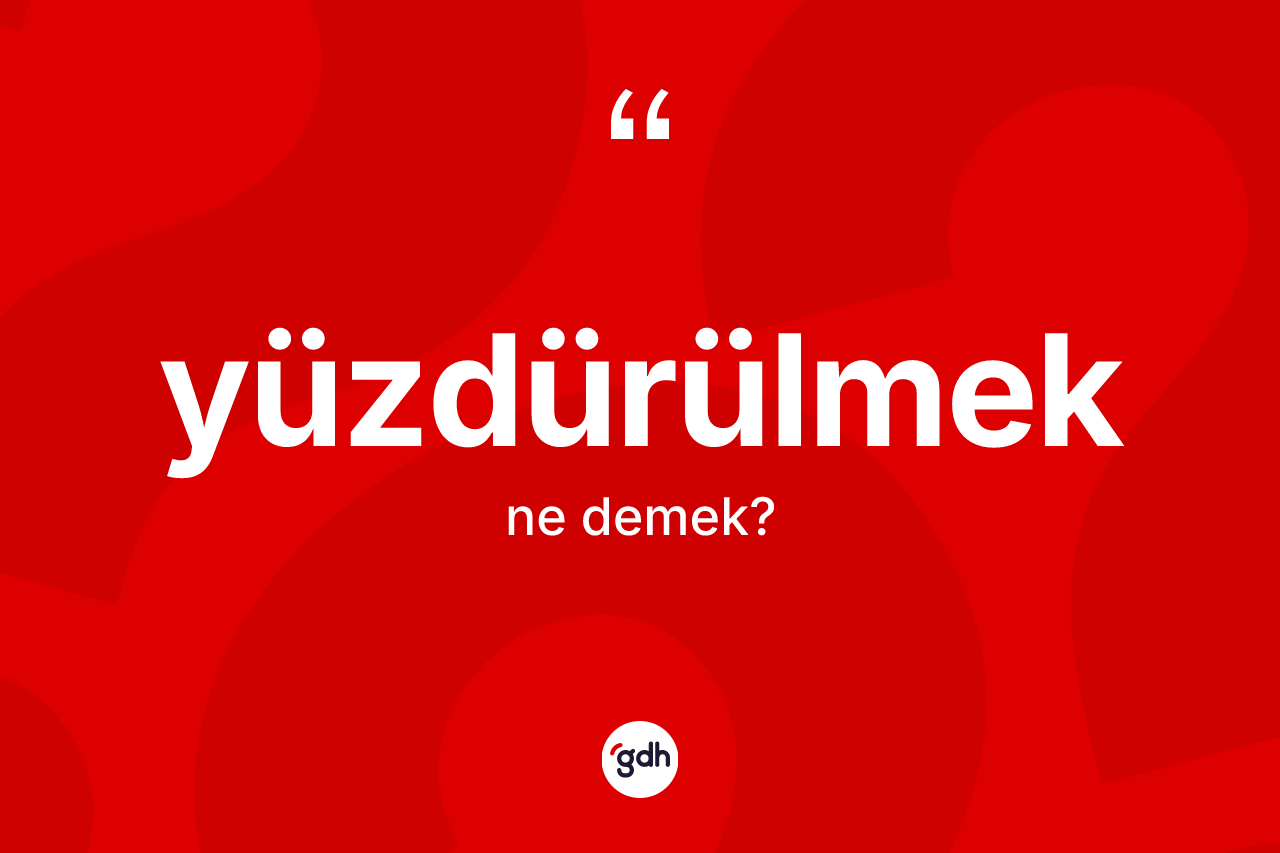 Yüzdürülmek kelimesi ne demek? Yüzdürülmeğin sözlükteki anlamı nedir?