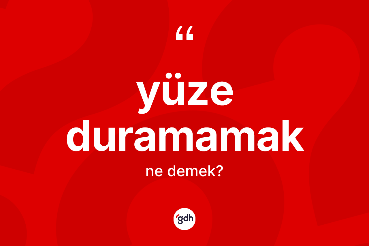 Yüze duramamak ifadesinin sözlükteki anlamı nedir? Yüze duramamak ifadesi hangi durumlarda kullanılır