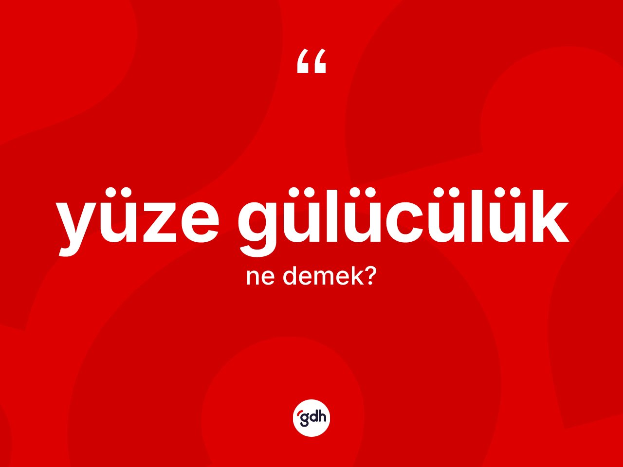 Yüze gülücülük kelimesi ne demek? Yüze gülücülüğün kısaca tanımı nedir?