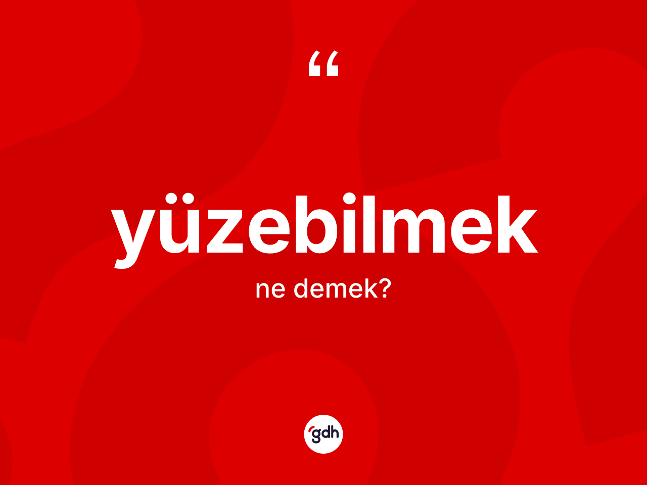 Yüzebilmek kelimesinin anlamı nedir? Yüzebilmeğin TDK'ya göre anlamı nedir?