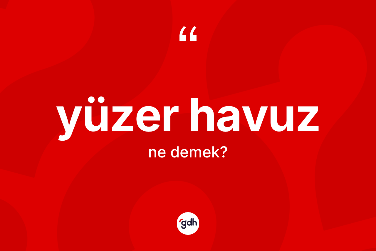 Yüzer havuz kelimesinin tanımı nedir? Yüzer havuzun halk arasındaki kullanımı nasıldır?