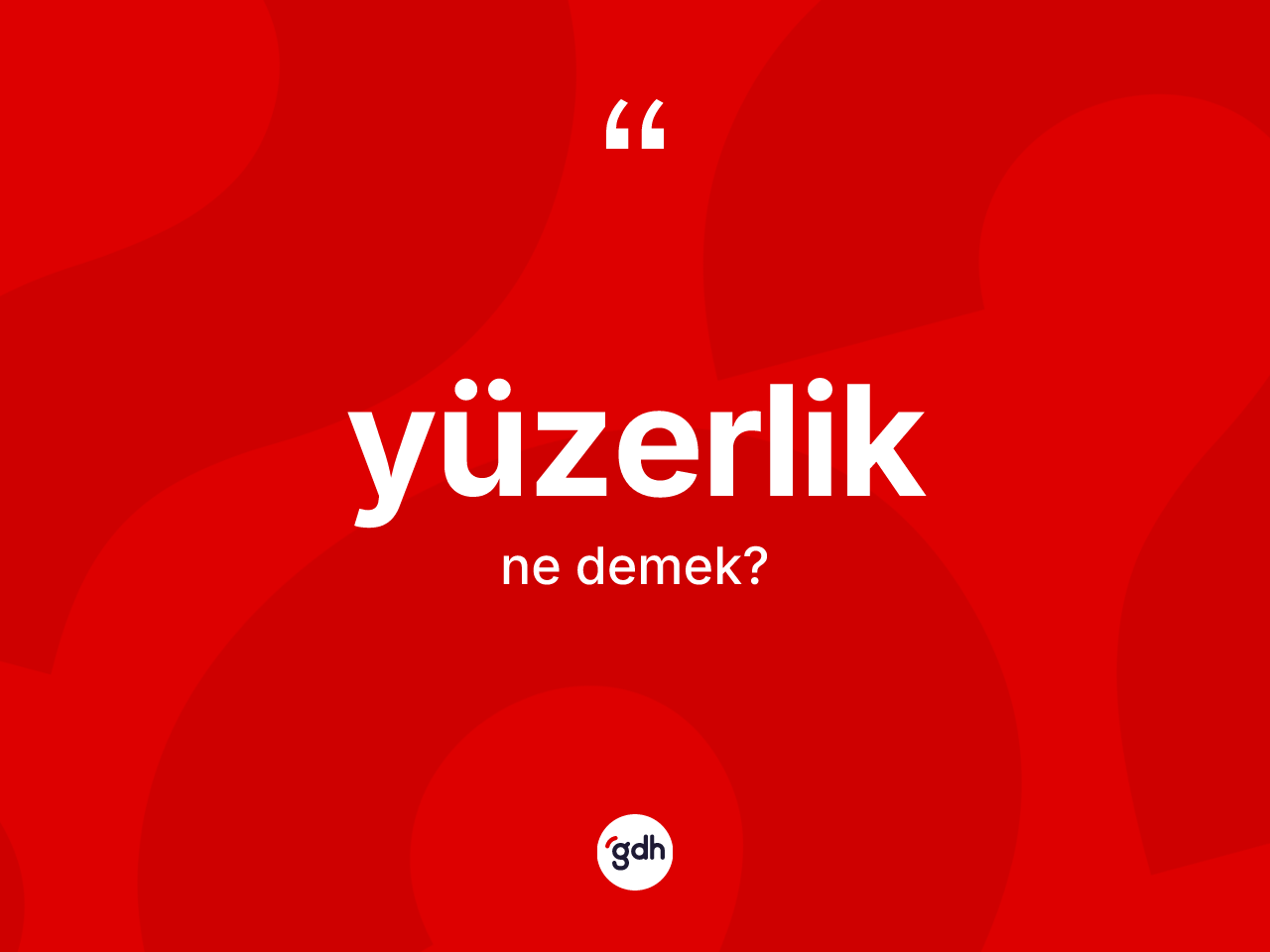 Yüzerlik ne anlama gelir? Yüzerliğin TDK'ya göre anlamı nedir?