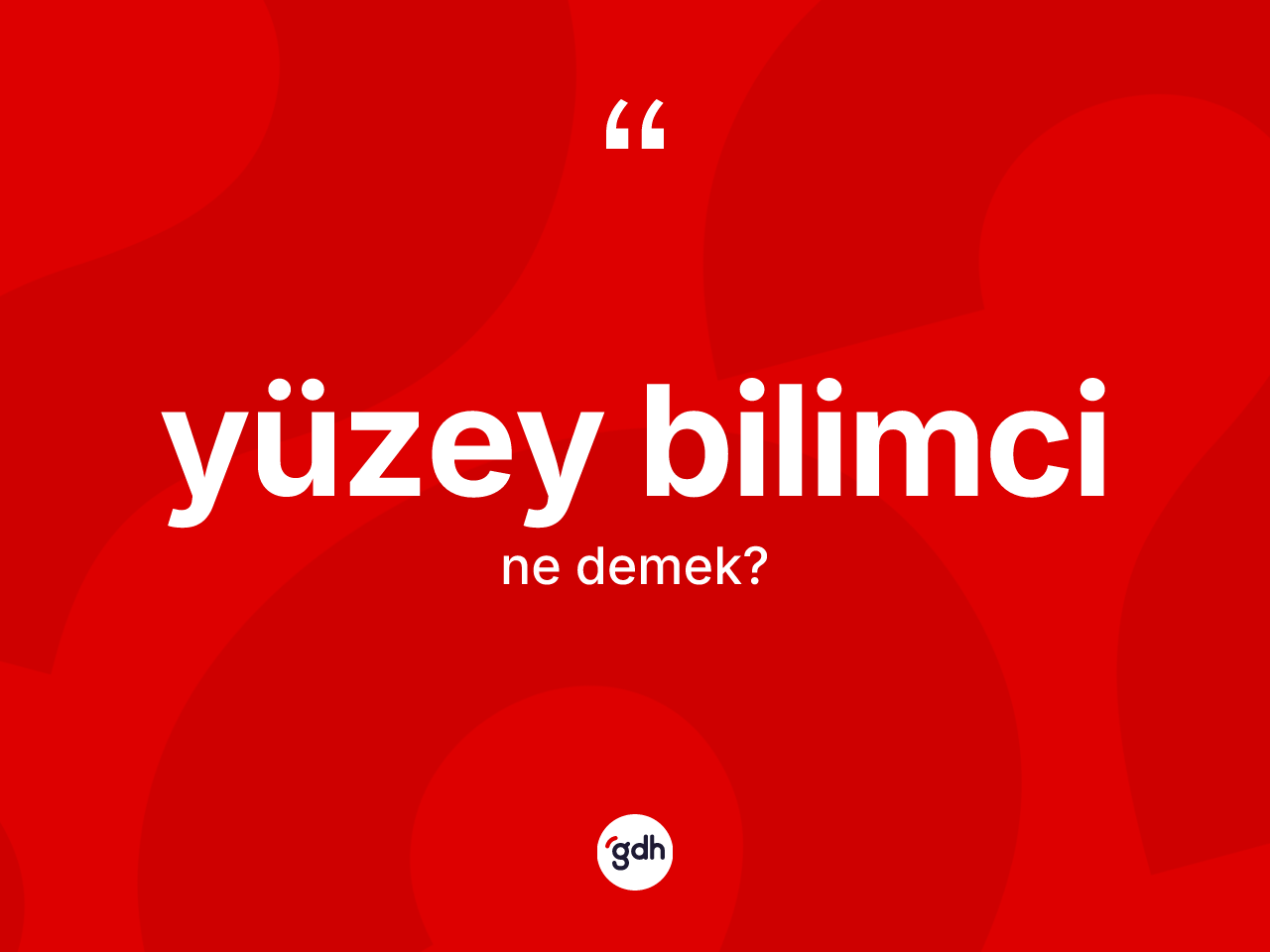 Yüzey bilimci kelimesi nedir? Yüzey bilimcinin TDK'ya göre anlamı nedir?