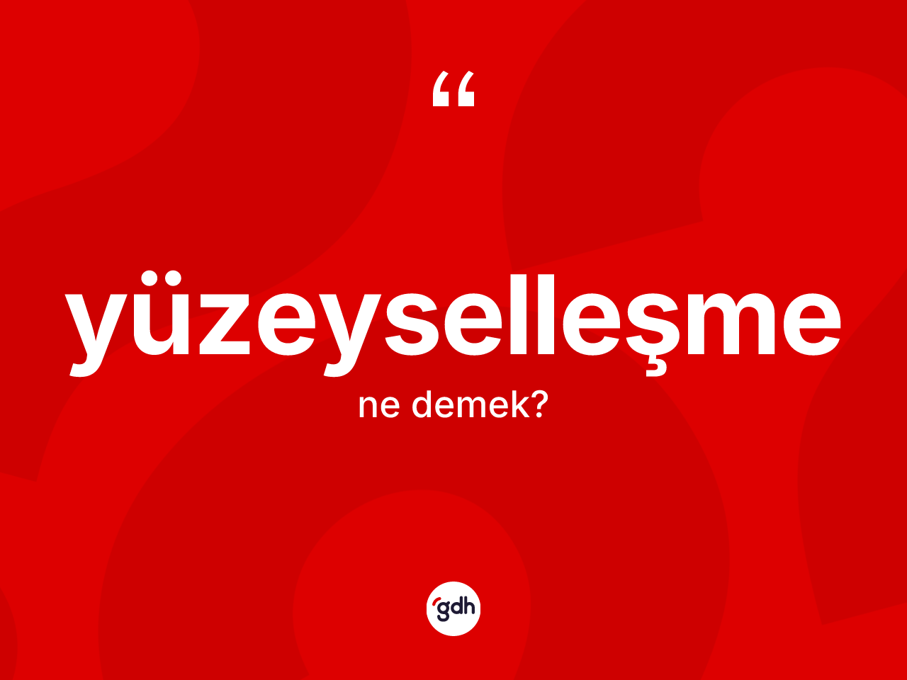 Yüzeyselleşme kelimesinin tanımı nedir? Yüzeyselleşmenin TDK'ya göre anlamı nedir?