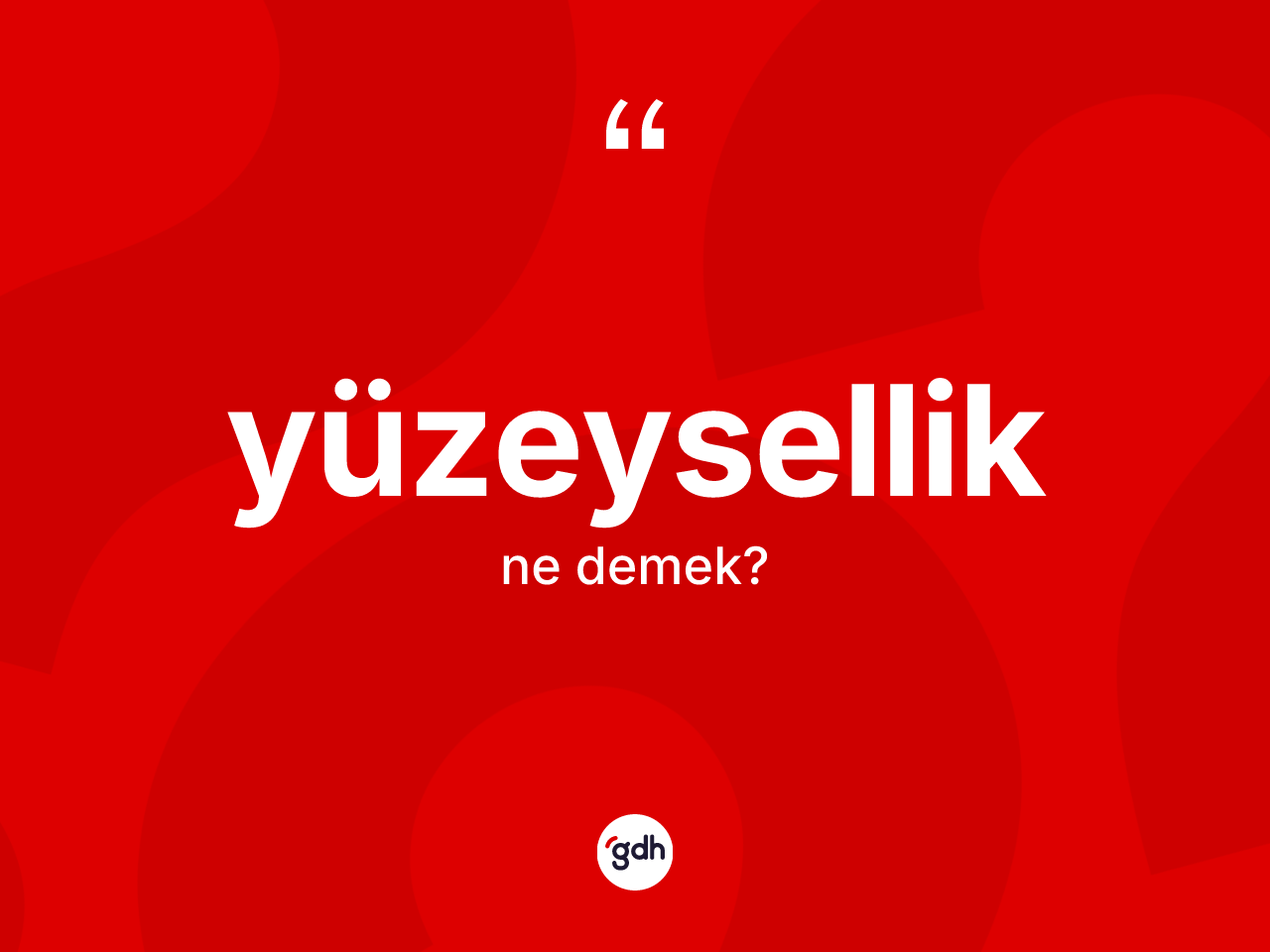 Yüzeysellik kelimesinin anlamı nedir? Yüzeyselliğin sözlükteki anlamı nedir?