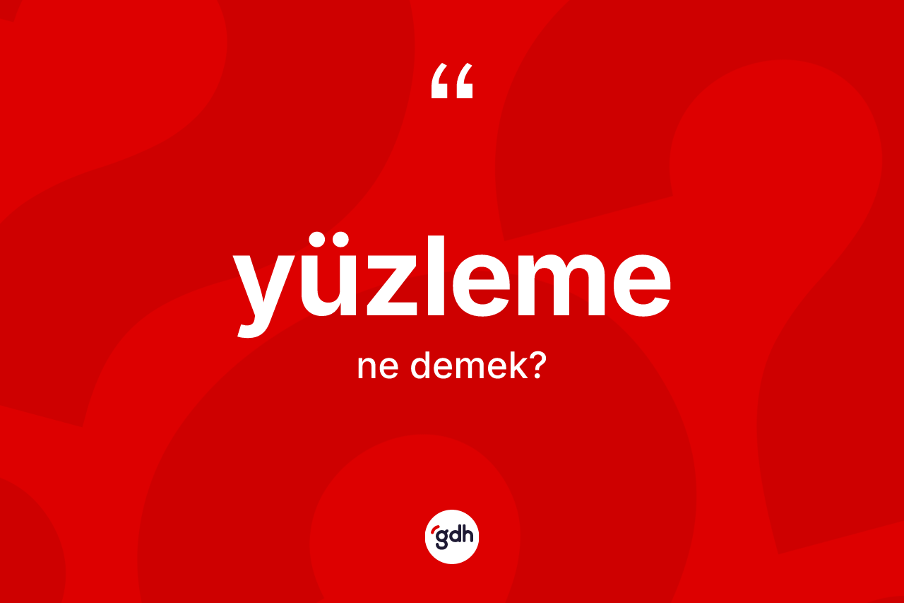 Yüzleme kelimesinin sözlükteki tanımı nedir? Yüzlemenin kısaca tanımı nedir?