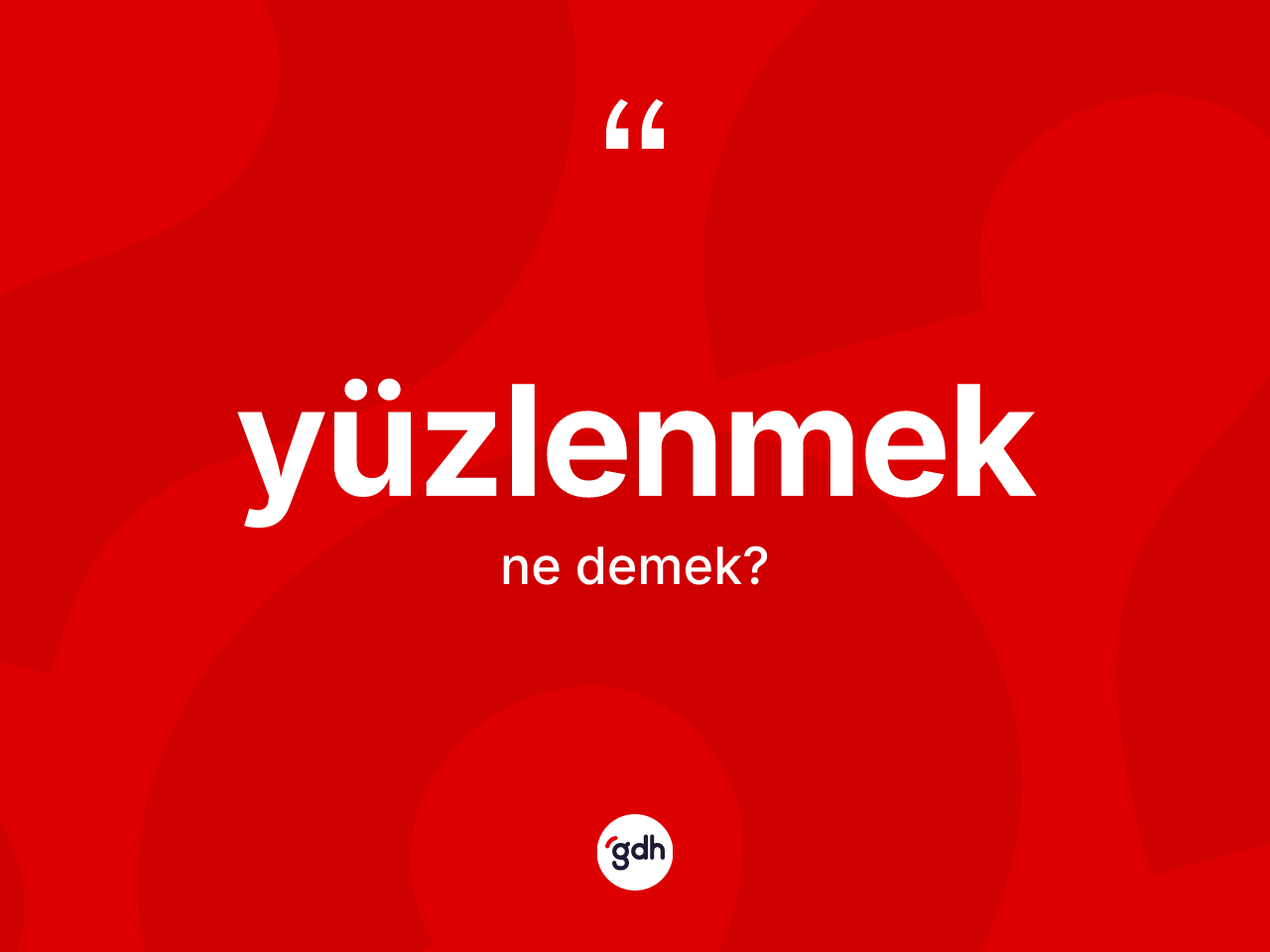 Yüzlenmek kelimesinin anlamı nedir? Yüzlenmeğin kısaca tanımı nedir?