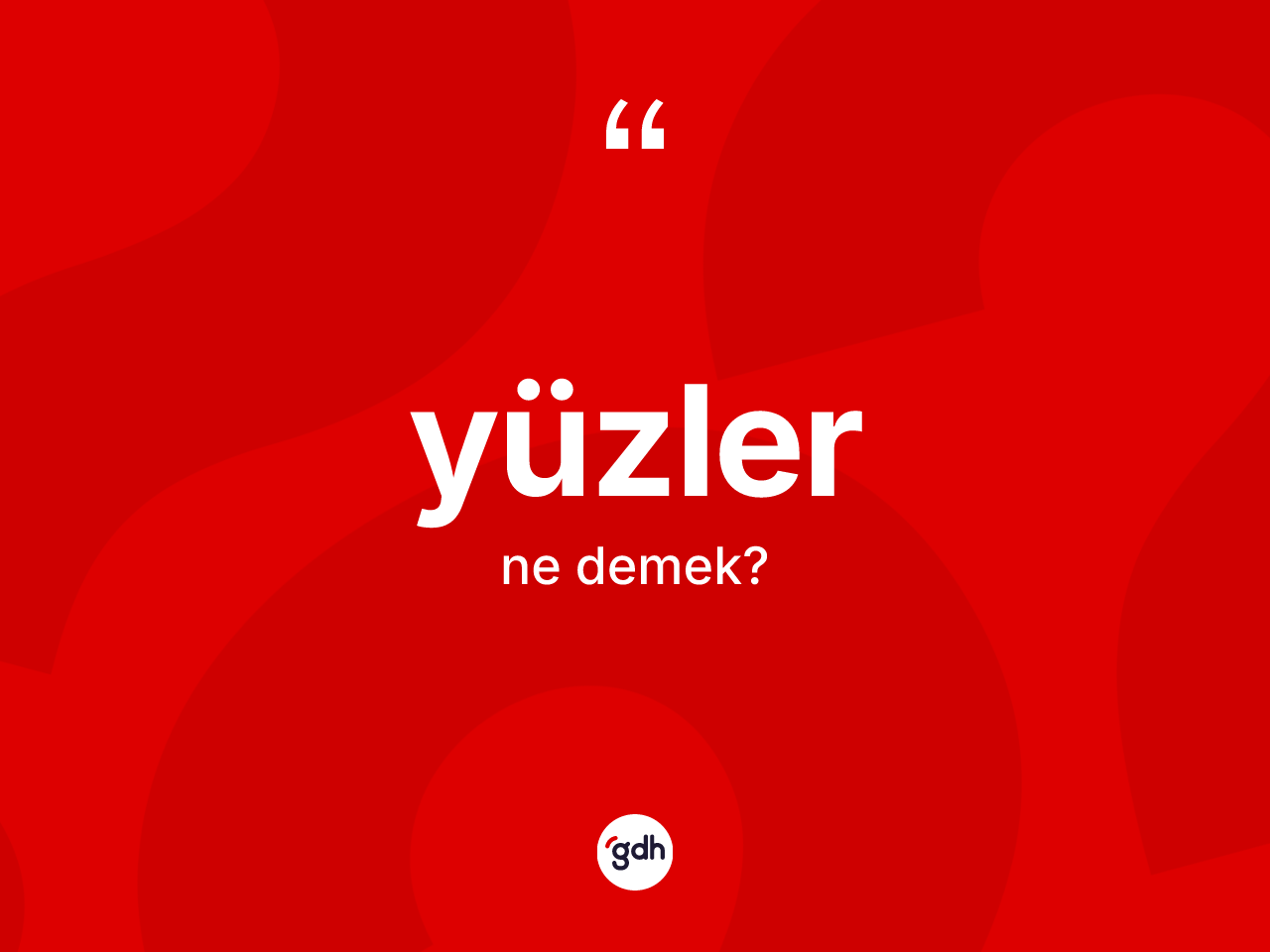 Yüzler kelimesinin tanımı nedir? Yüzlerin halk arasındaki kullanımı nasıldır?