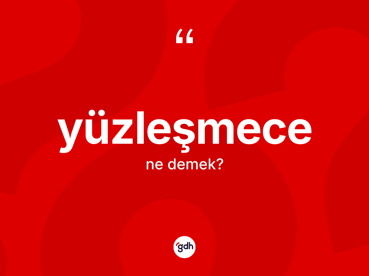Yüzleşmece kelimesi ne anlama gelir? Yüzleşmecenin TDK'ya göre anlamı nedir?