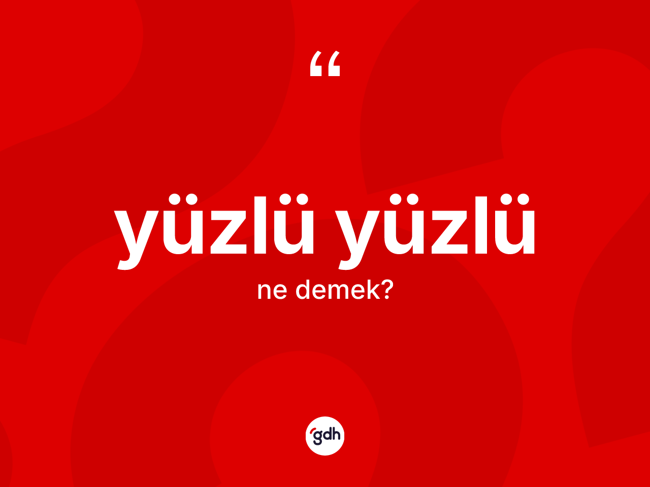Yüzlü yüzlü kelimesi ne anlama gelir? Yüzlü yüzlünün halk arasındaki kullanımı nasıldır?
