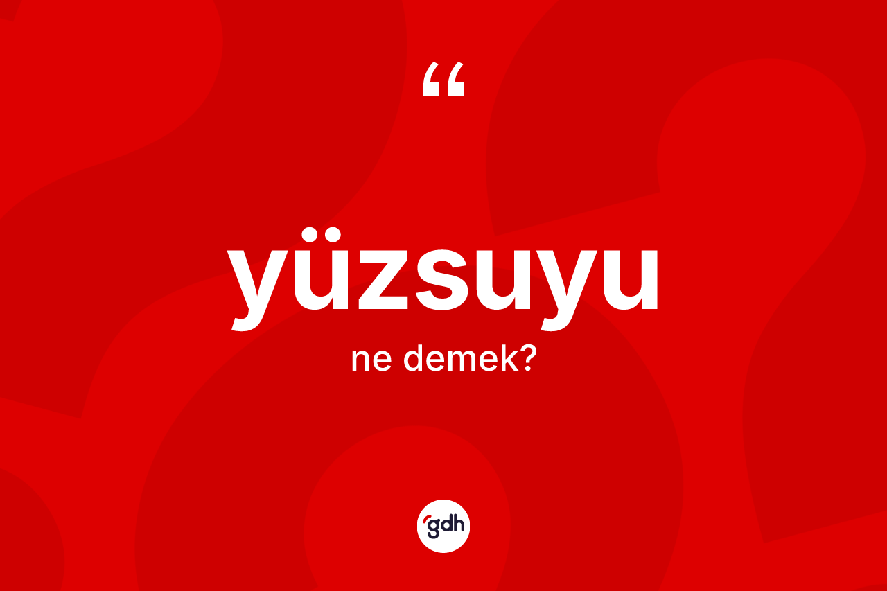 Yüzsuyu kelimesinin tanımı nedir?