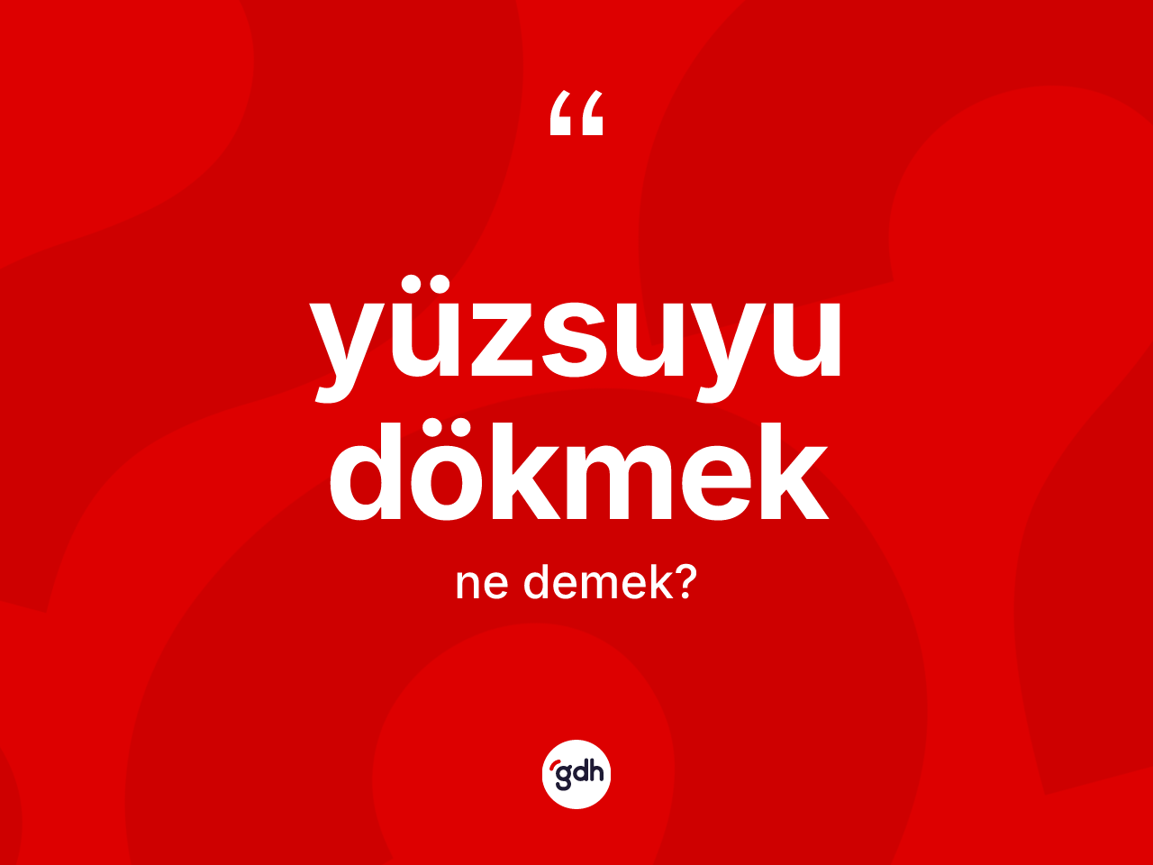 Yüzsuyu dökmek ifadesinin anlamı nedir? Yüzsuyu dökmek sözünün TDK açıklaması nedir?