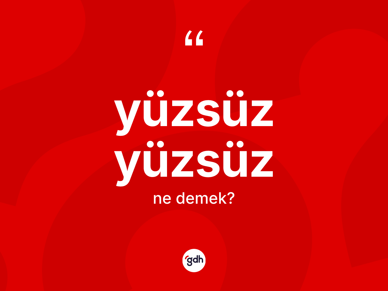 Yüzsüz yüzsüz nedir? Yüzsüz yüzsüzün TDK'ya göre anlamı nedir?