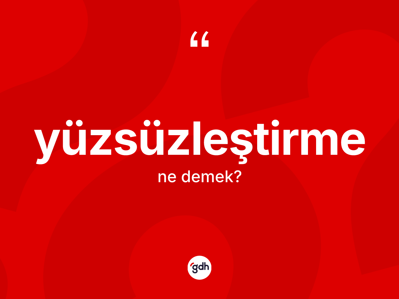 Yüzsüzleştirme nedir? Yüzsüzleştirme kelimesinin TDK'ya göre açıklaması nedir?