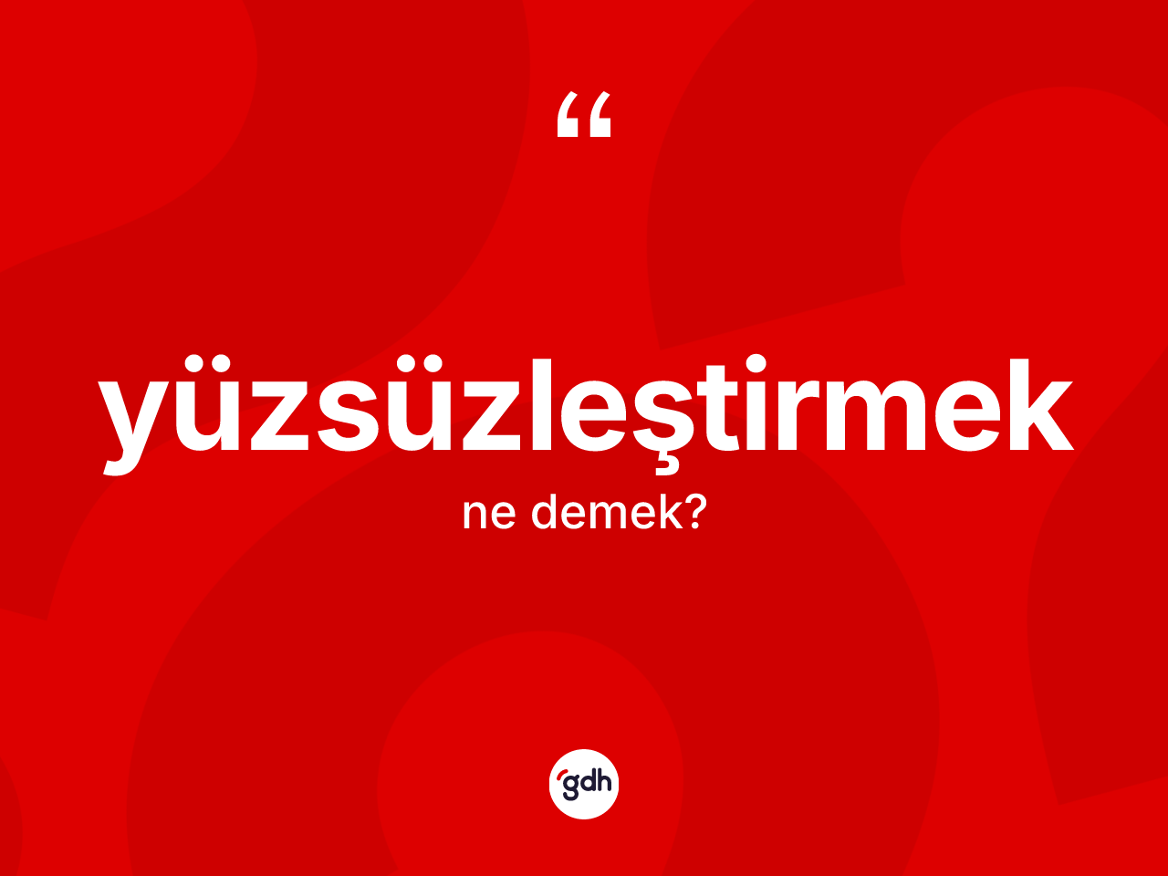 Yüzsüzleştirmek kelimesi ne demek? Yüzsüzleştirmek kelimesinin TDK'ya göre açıklaması nedir?