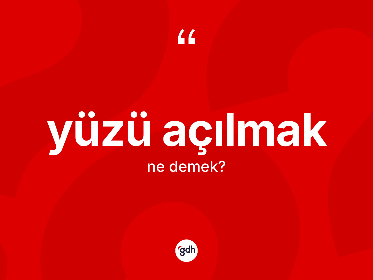 Yüzü açılmak ifadesinin kısaca tanımı nedir? Yüzü açılmak ifadesinin sözlük anlamı nedir?