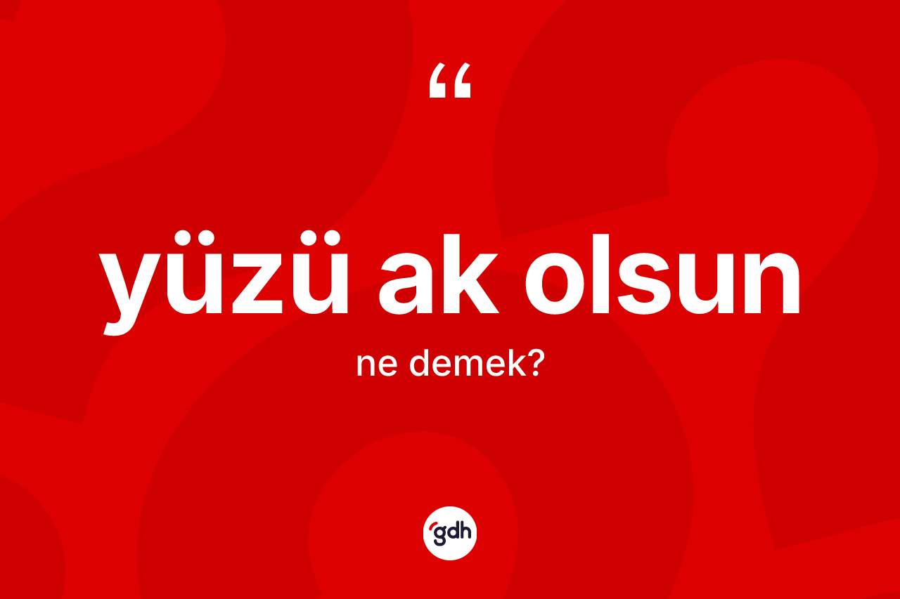 Yüzü ak olsun ifadesi ne anlama gelir? Yüzü ak olsun ifadesinin TDK'ya göre anlamı nedir?
