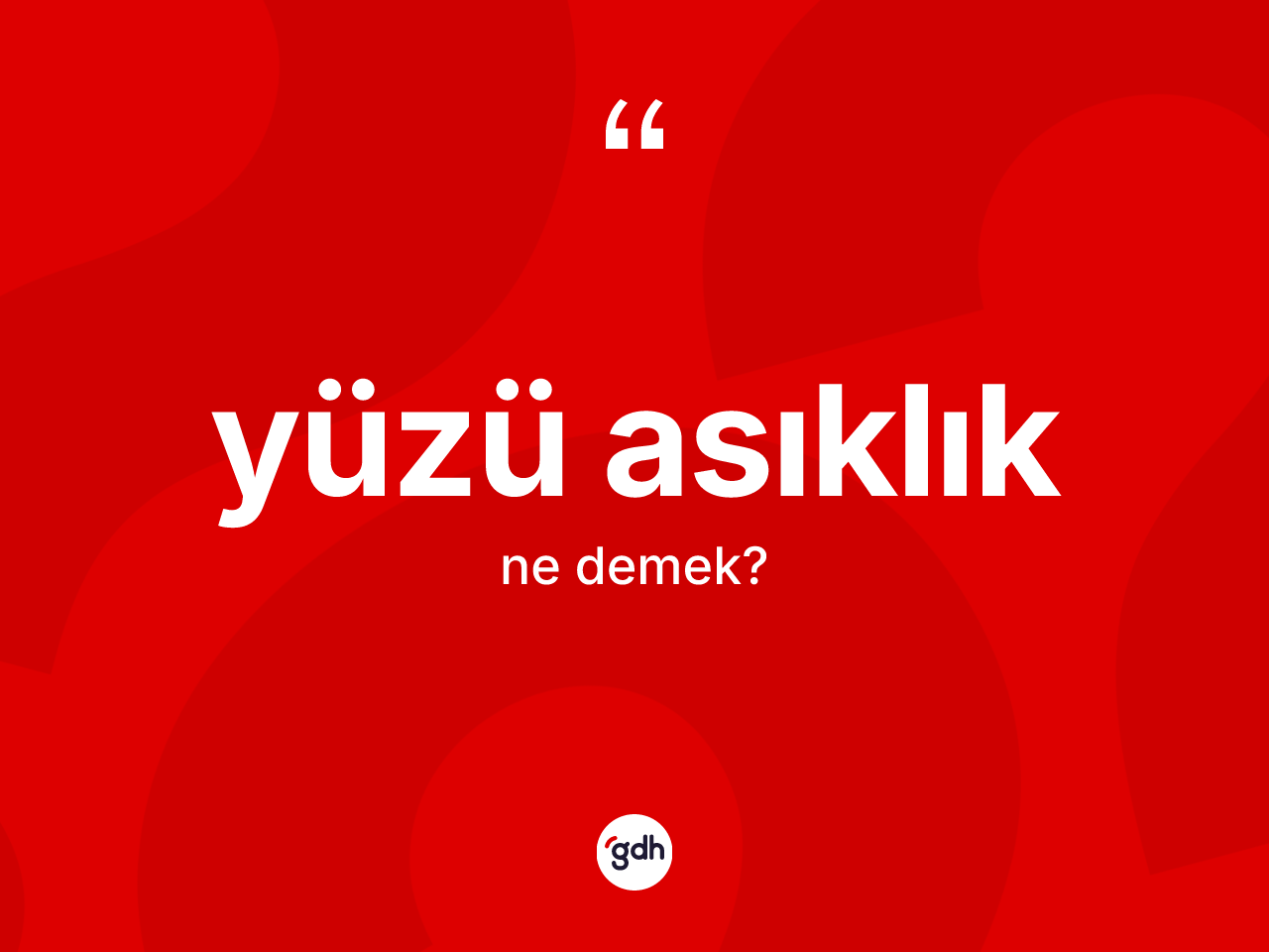 Yüzü asıklık kelimesinin tanımı nedir? Yüzü asıklığın TDK'ya göre anlamı nedir?
