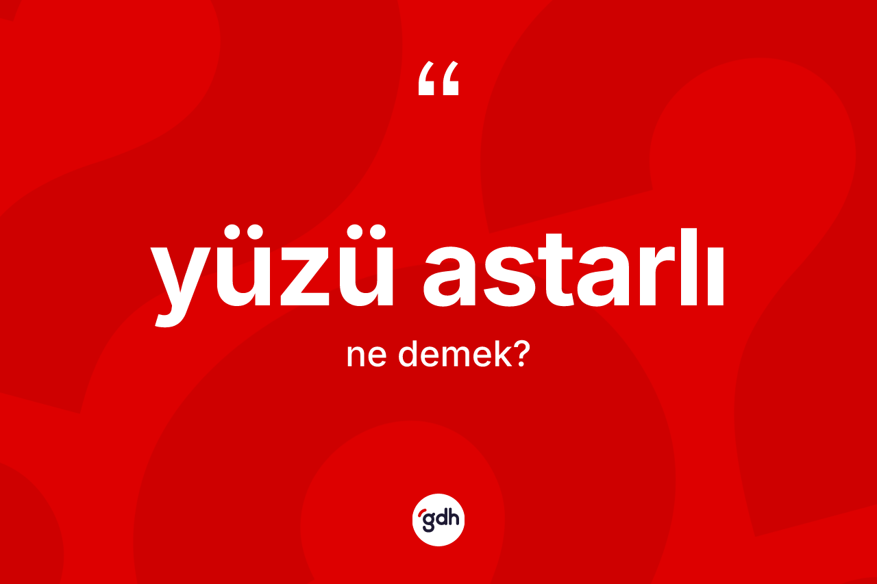 Yüzü astarlı kelimesinin sözlükteki tanımı nedir? Yüzü astarlının sözlükteki anlamı nedir?