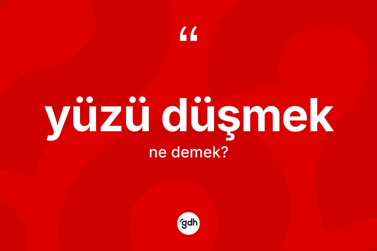 Yüzü düşmek ifadesinin tanımı nedir? Yüzü düşmek ifadesinin özellikleri nelerdir?