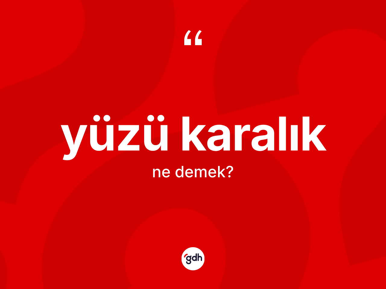 Yüzü karalık kelimesinin anlamı nedir? Yüzü karalığın sözlükteki anlamı nedir?