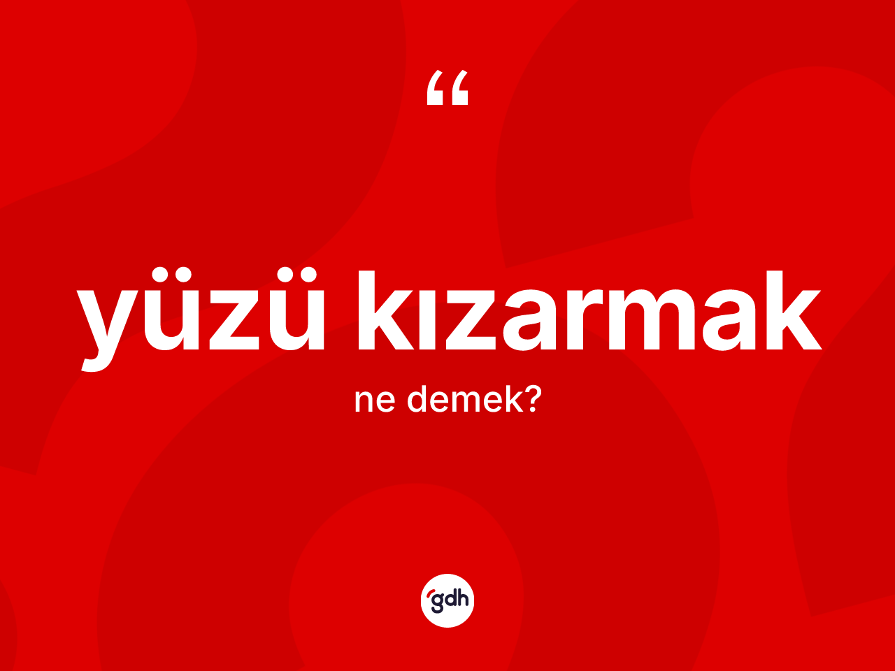 Yüzü kızarmak ifadesi ne anlama gelir? Yüzü kızarmak sözünün sözlük anlamı nedir?