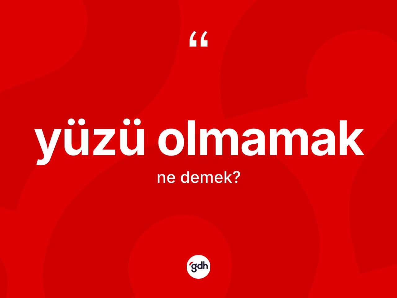 Yüzü olmamak ifadesinin kısaca tanımı nedir? Yüzü olmamak ifadesinin TDK anlamı nedir?