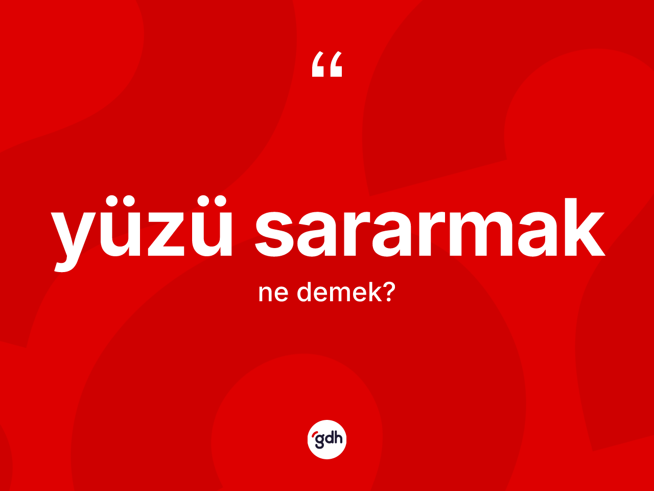 Yüzü sararmak ne demektir? Yüzü sararmak ifadesinin TDK açıklaması nedir?