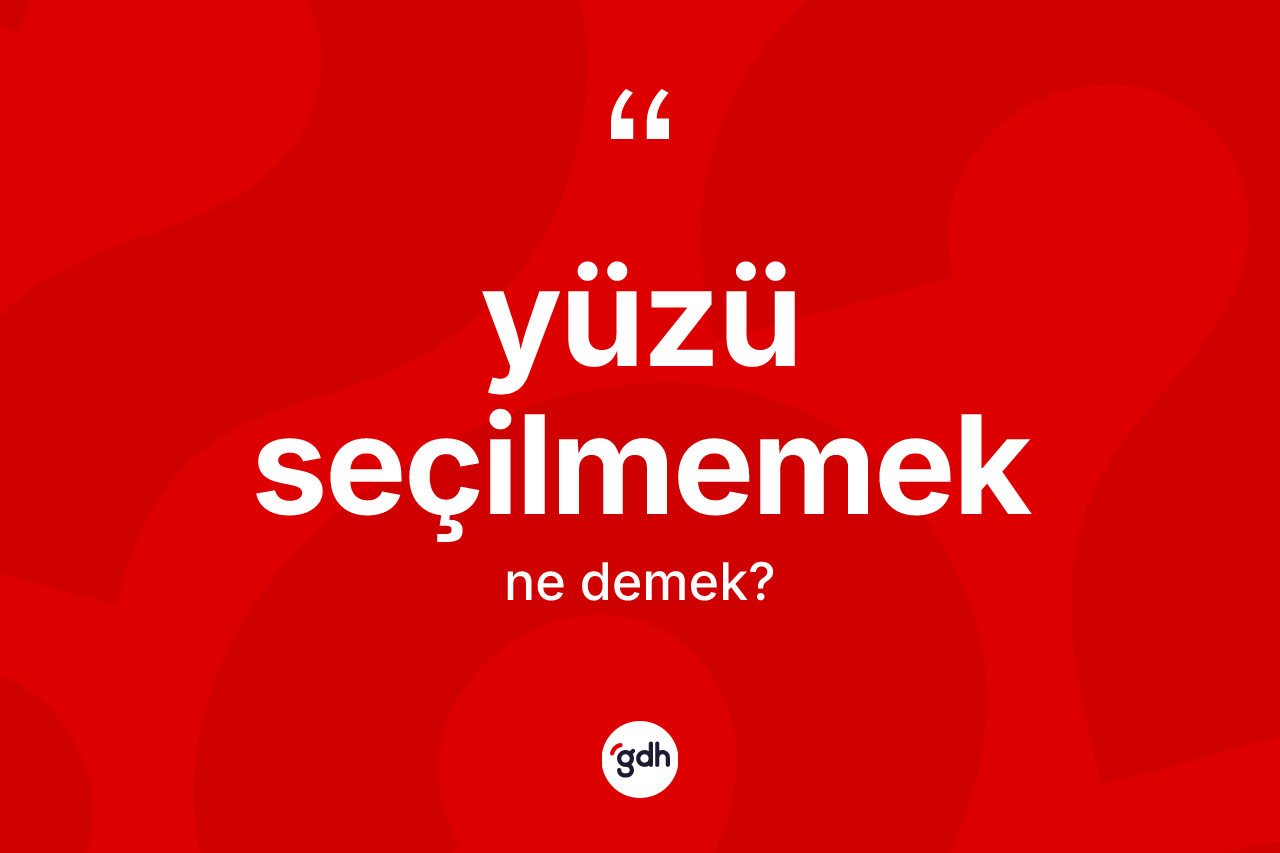Yüzü seçilmemek ne anlama gelir? Yüzü seçilmemek ifadesi nerede kullanılır?