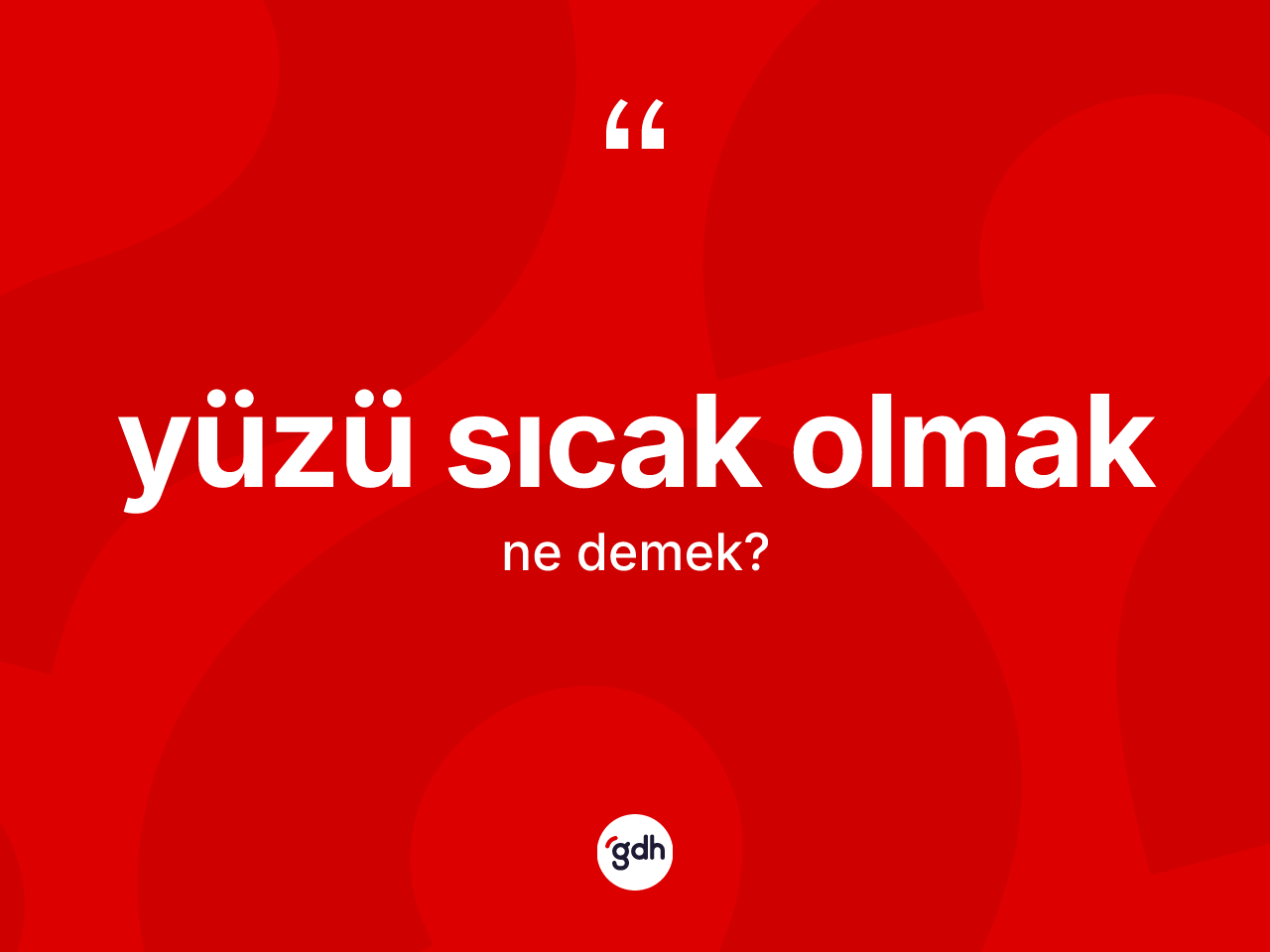 Yüzü sıcak olmak ifadesinin tanımı nedir? Yüzü sıcak olmak sözünün TDK anlamı nedir?
