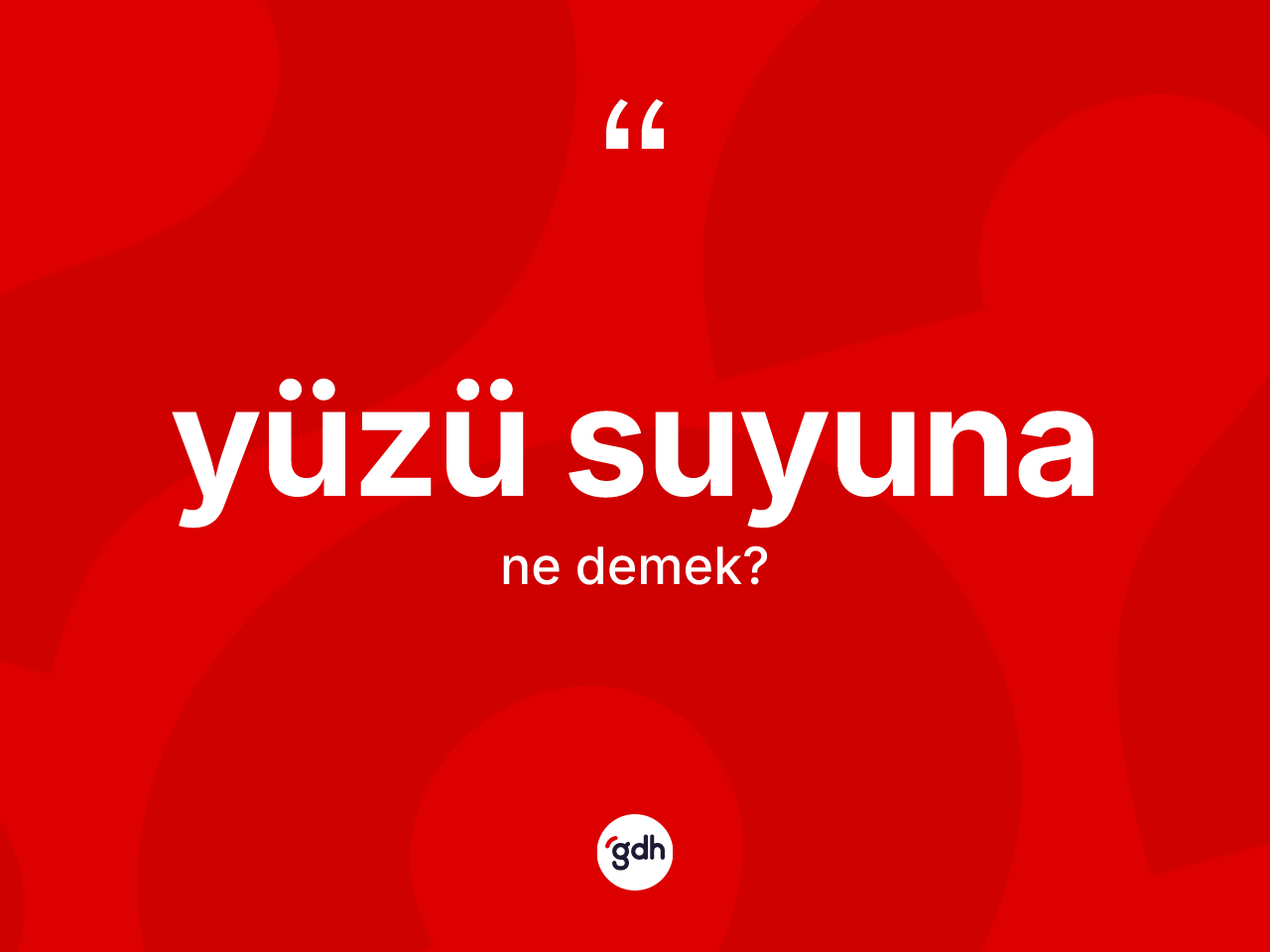 Yüzü suyuna ne anlama gelir? Yüzü suyuna ifadesinin TDK anlamı nedir?