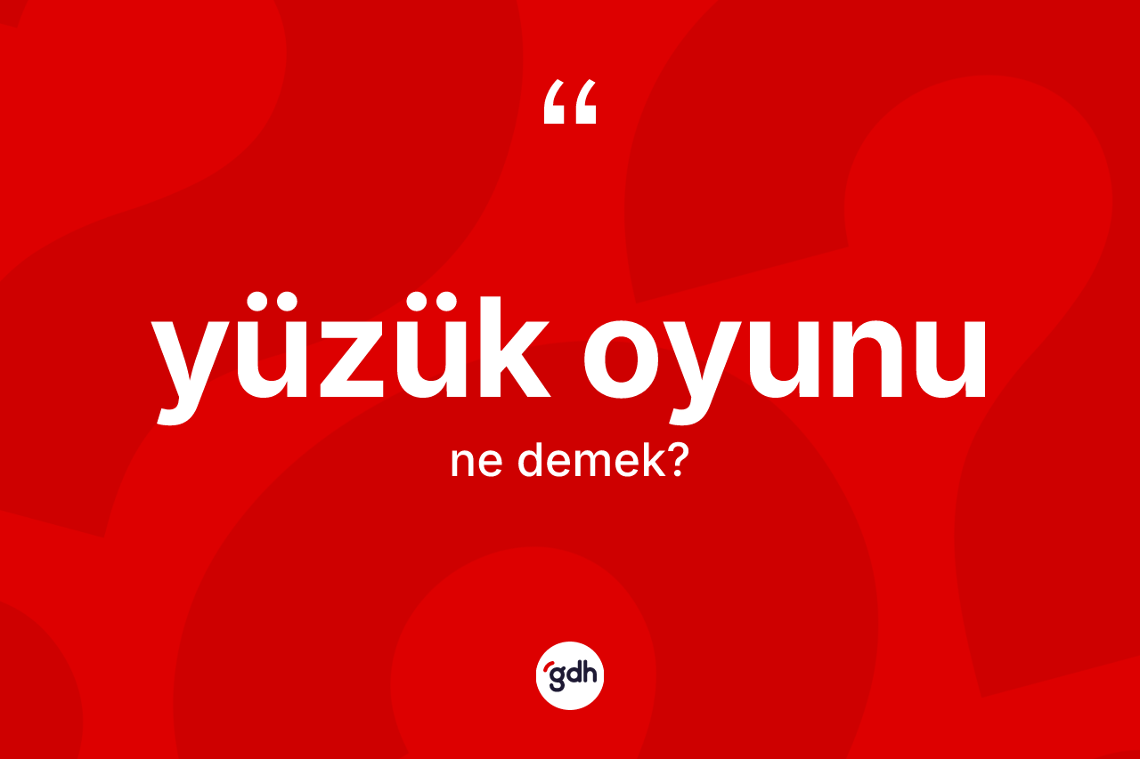 Yüzük oyunu kelimesinin sözlükteki tanımı nedir? Yüzük oyununun kısaca tanımı nedir?