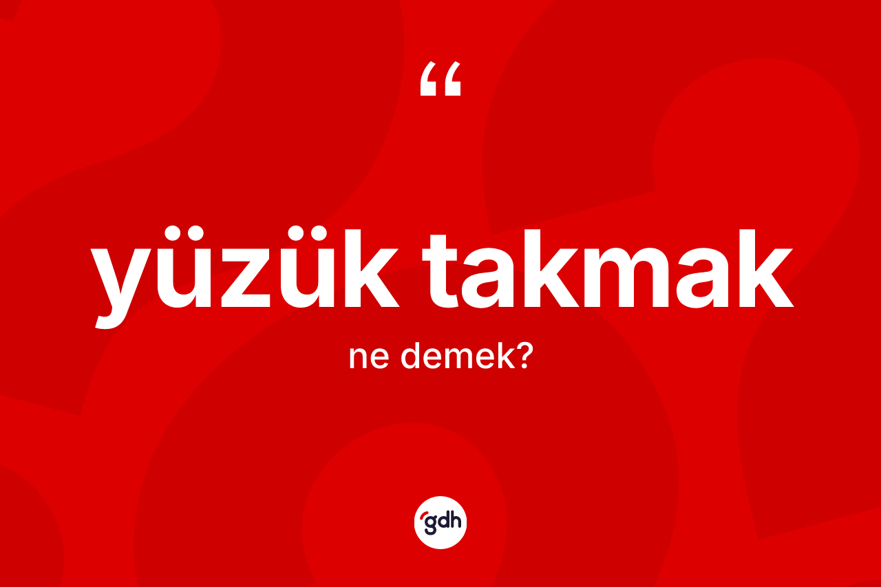 Yüzük takmak ifadesi neyi anlatır?