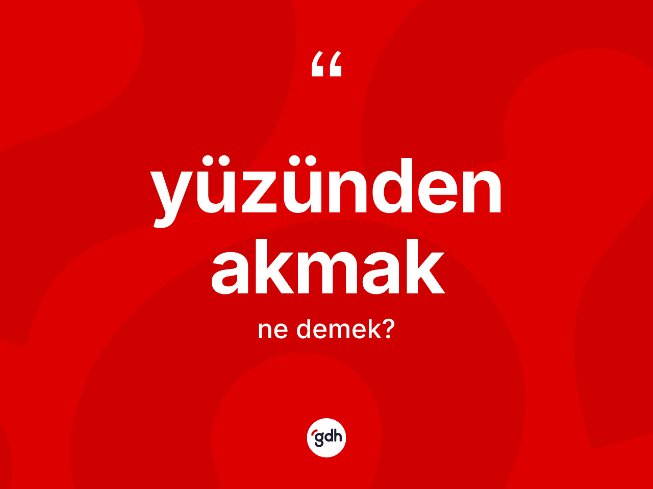 Yüzünden akmak ifadesi nedir? Yüzünden akmak ifadesinin TDK'ya göre açıklaması nedir?