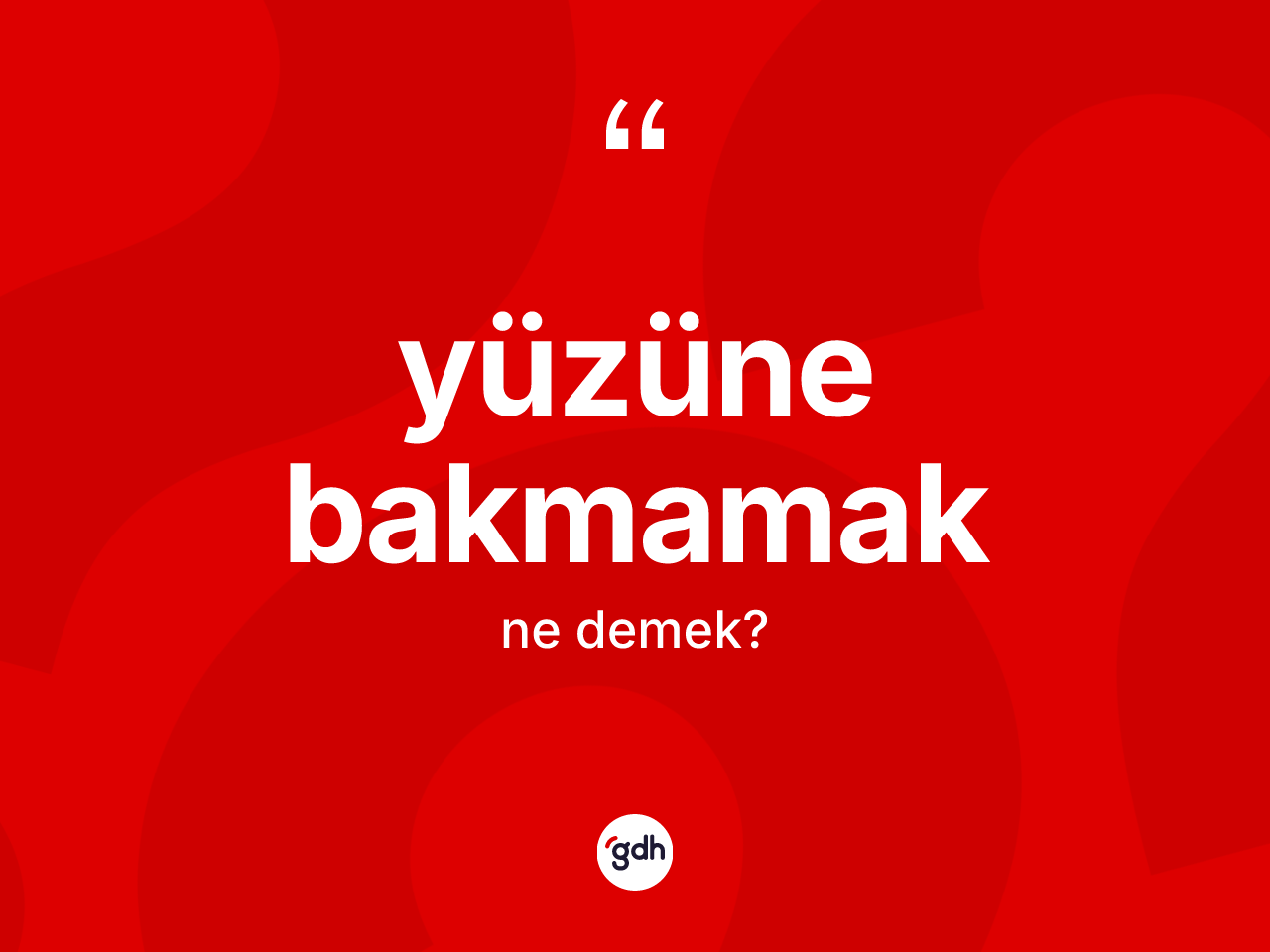 Yüzüne bakmamak ifadesinin anlamı nedir? Yüzüne bakmamak ifadesinin TDK'ya göre açıklaması nedir?