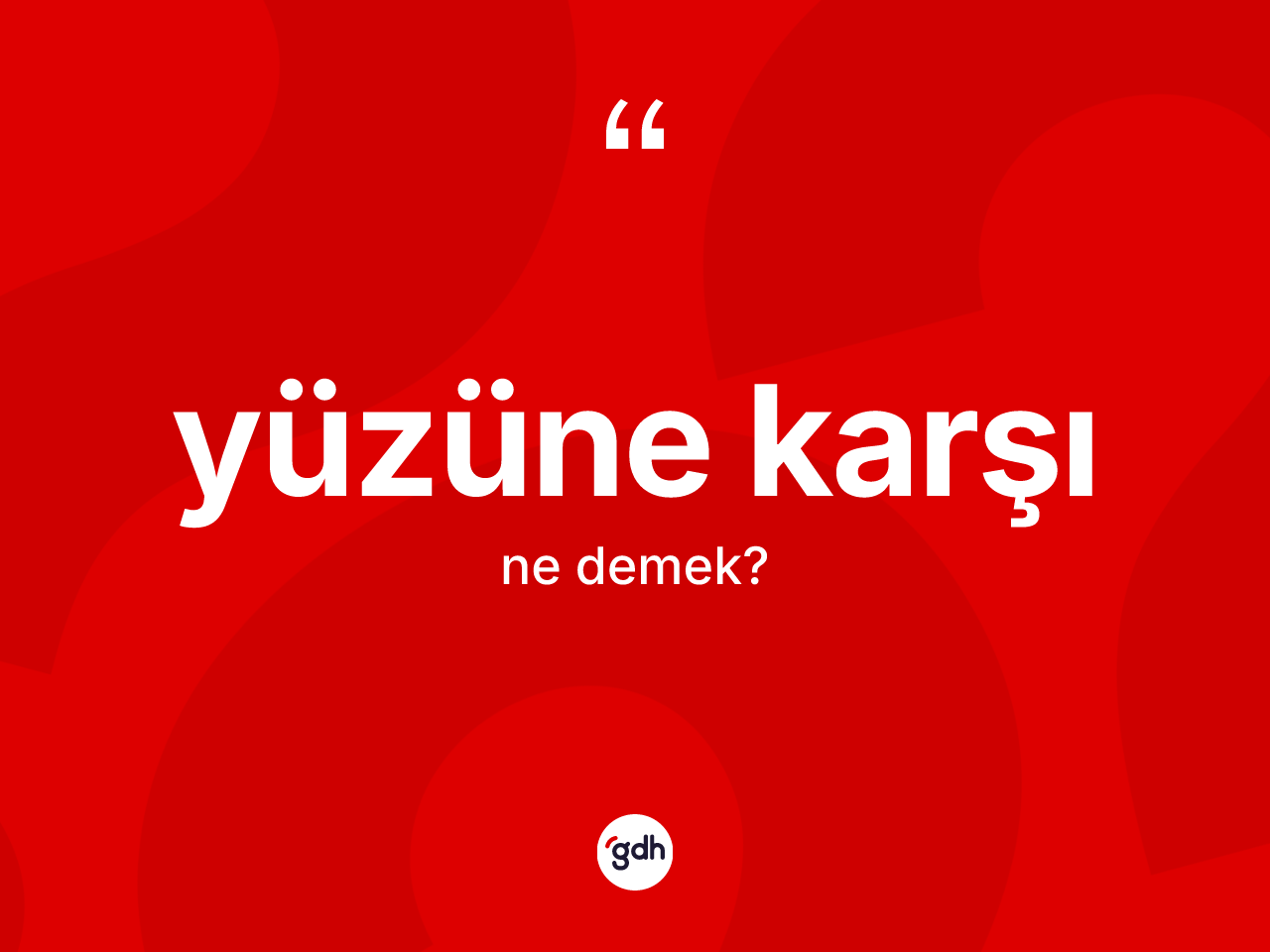 Yüzüne karşı ifadesinin sözlükteki anlamı nedir? Yüzüne karşı sözünün TDK anlamı nedir?
