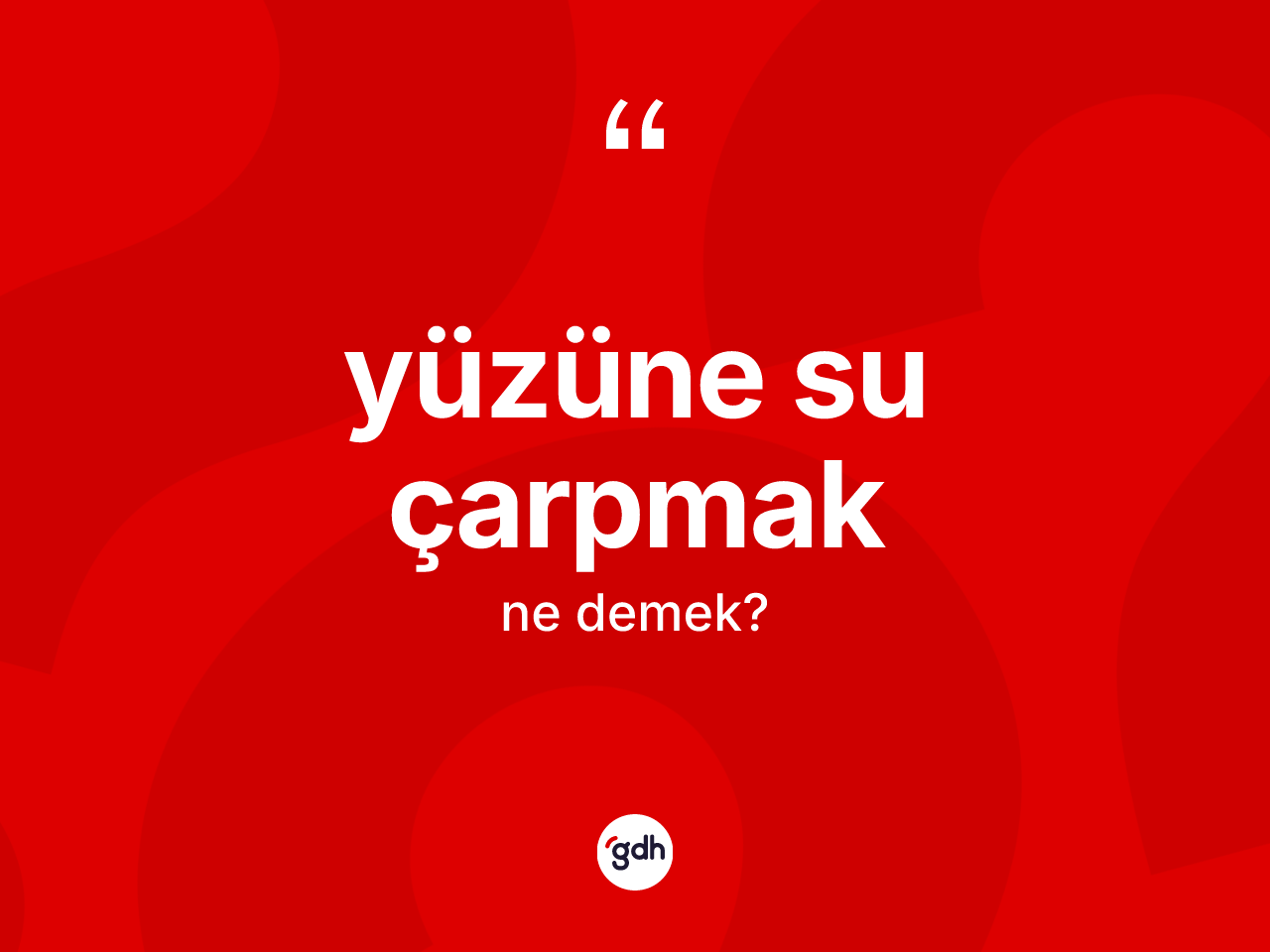 Yüzüne su çarpmak ifadesinin tanımı nedir? Yüzüne su çarpmak ifadesi hangi durumlarda kullanılır