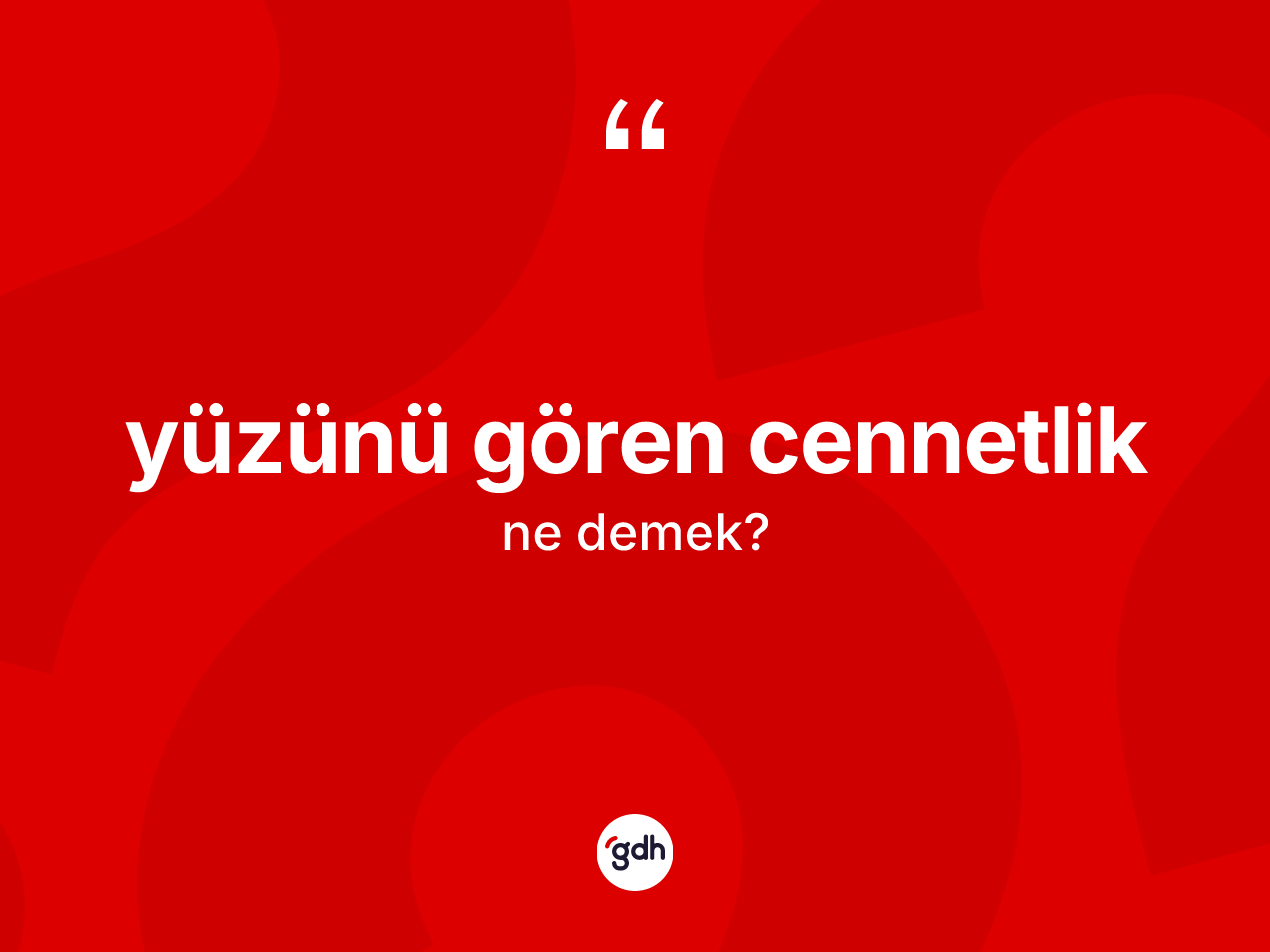 Yüzünü gören cennetlik ifadesinin kısaca anlamı nedir? Yüzünü gören cennetlik ifadesi hangi durumlarda kullanılır?