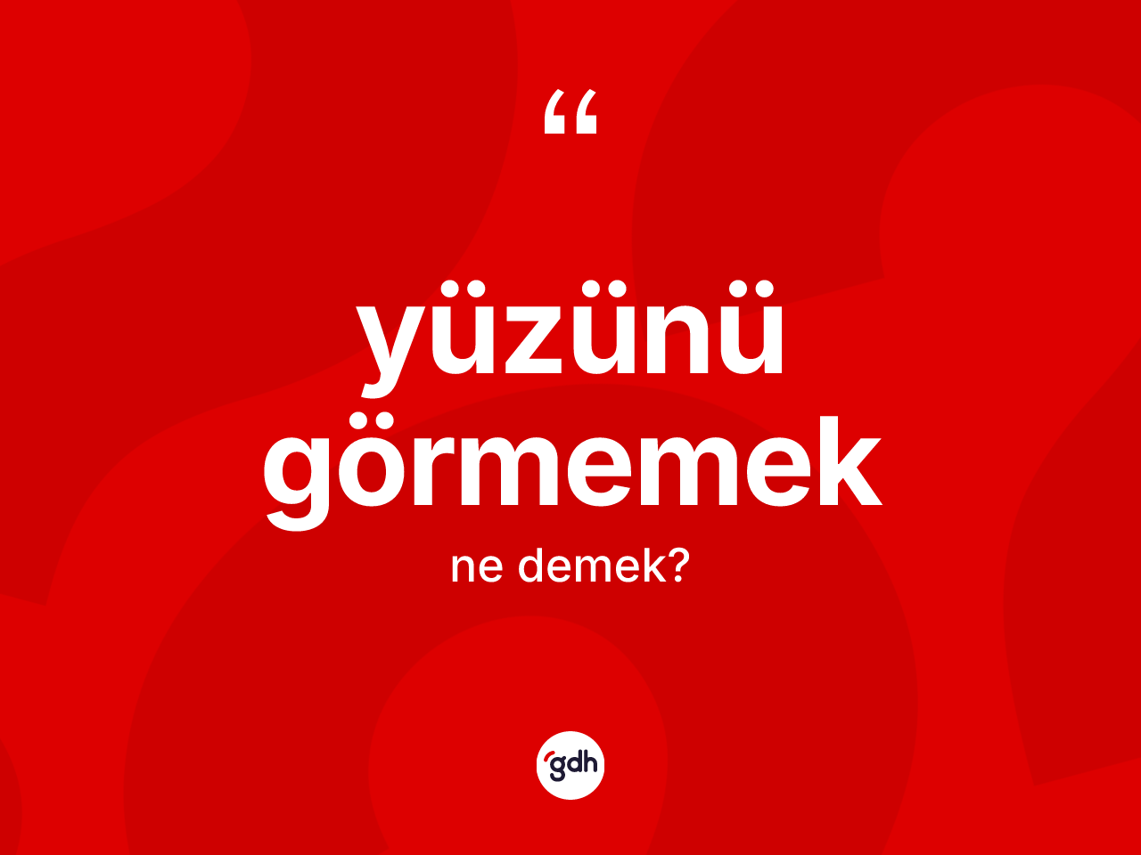 Yüzünü görmemek ifadesinin kısaca anlamı nedir? Yüzünü görmemek ifadesinin sözlük anlamı nedir?